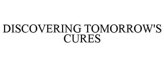 DISCOVERING TOMORROW'S CURES