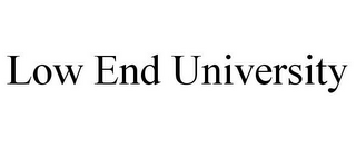 LOW END UNIVERSITY