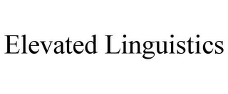 ELEVATED LINGUISTICS
