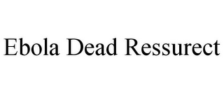 EBOLA DEAD RESSURECT