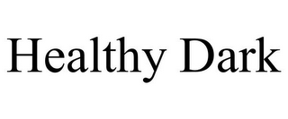 HEALTHY DARK