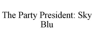 THE PARTY PRESIDENT: SKY BLU