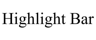 HIGHLIGHT BAR