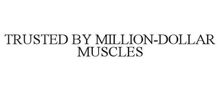 TRUSTED BY MILLION-DOLLAR MUSCLES