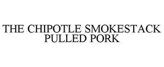 THE CHIPOTLE SMOKESTACK PULLED PORK