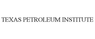 TEXAS PETROLEUM INSTITUTE