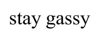 STAY GASSY