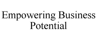 EMPOWERING BUSINESS POTENTIAL