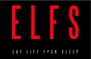 E L F S EAT LIFT F#CK SLEEP