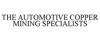 THE AUTOMOTIVE COPPER MINING SPECIALISTS