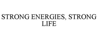 STRONG ENERGIES, STRONG LIFE