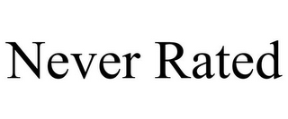 NEVER RATED