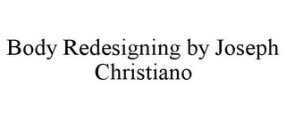 BODY REDESIGNING BY JOSEPH CHRISTIANO