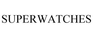 SUPERWATCHES