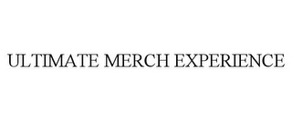 ULTIMATE MERCH EXPERIENCE