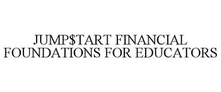 JUMP$TART FINANCIAL FOUNDATIONS FOR EDUCATORS