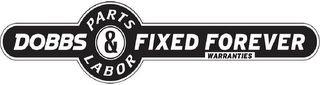 DOBBS PARTS & LABOR FIXED FOREVER WARRANTIES