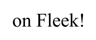 ON FLEEK!
