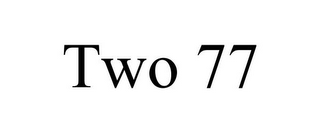 TWO 77