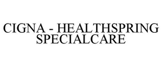 CIGNA - HEALTHSPRING SPECIALCARE