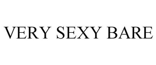 VERY SEXY BARE