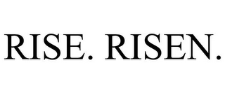 RISE. RISEN.