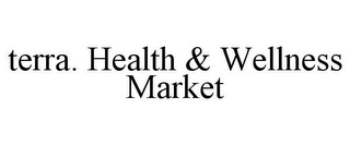 TERRA. HEALTH & WELLNESS MARKET