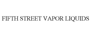 FIFTH STREET VAPOR LIQUIDS