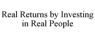 REAL RETURNS BY INVESTING IN REAL PEOPLE