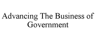 ADVANCING THE BUSINESS OF GOVERNMENT