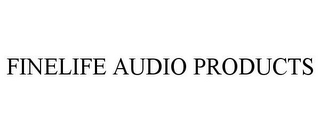 FINELIFE AUDIO PRODUCTS