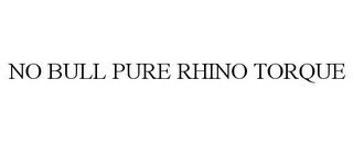 NO BULL PURE RHINO TORQUE