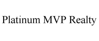 PLATINUM MVP REALTY