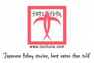 'JAPANESE FISHEY STORIES, BEST EATEN THAN TOLD WWW.TONITUNA.COM