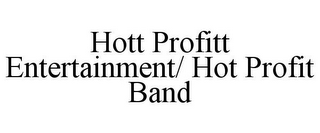 HOTT PROFITT ENTERTAINMENT/ HOT PROFIT BAND