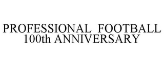 PROFESSIONAL FOOTBALL 100TH ANNIVERSARY