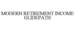 MODERN RETIREMENT INCOME GLIDEPATH