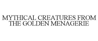 MYTHICAL CREATURES FROM THE GOLDEN MENAGERIE