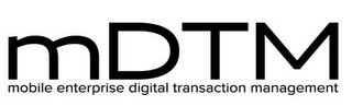 MDTM MOBILE ENTERPRISE DIGITAL TRANSACTION MANAGEMENT