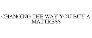 CHANGING THE WAY YOU BUY A MATTRESS