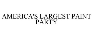 AMERICA'S LARGEST PAINT PARTY