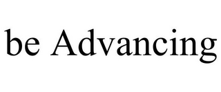 BE ADVANCING