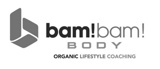 B BAM! BAM! BODY ORGANIC LIFESTYLE COACHING