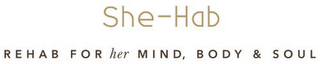 SHE-HAB REHAB FOR HER MIND, BODY, SOUL