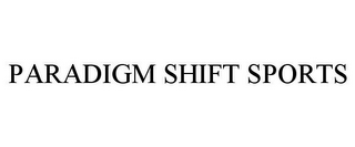 PARADIGM SHIFT SPORTS