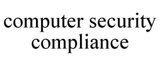 COMPUTER SECURITY COMPLIANCE