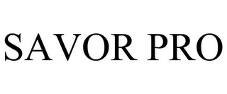 SAVOR PRO