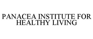 PANACEA INSTITUTE FOR HEALTHY LIVING