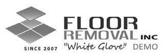 FLOOR REMOVAL INC SINCE 2007 "WHITE GLOVE" DEMO