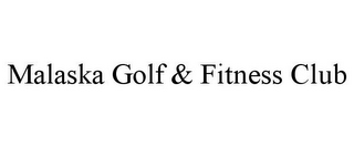 MALASKA GOLF & FITNESS CLUB